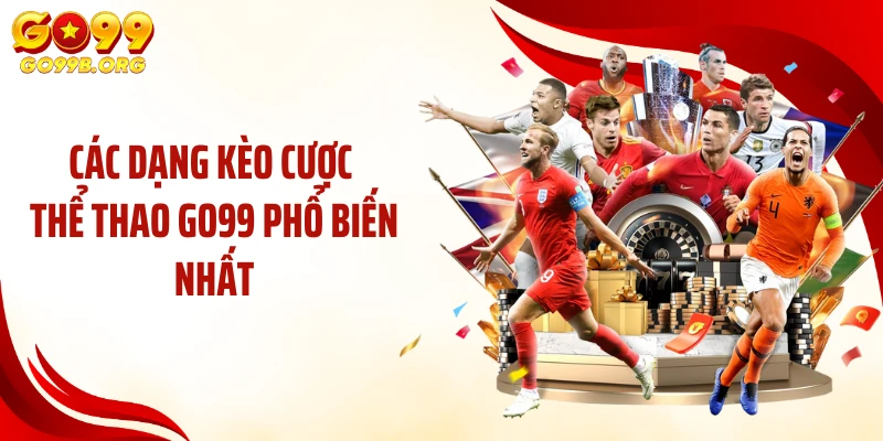 Các dạng kèo cược thể thao GO99 phổ biến nhất