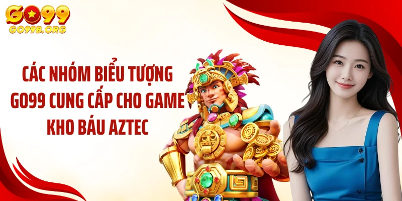 Các nhóm biểu tượng GO99 cung cấp cho game kho báu Aztec