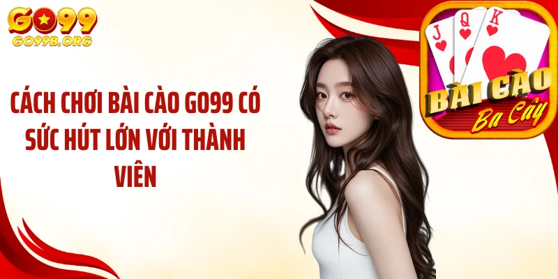 Cách chơi bài cào GO99 có sức hút lớn với thành viên