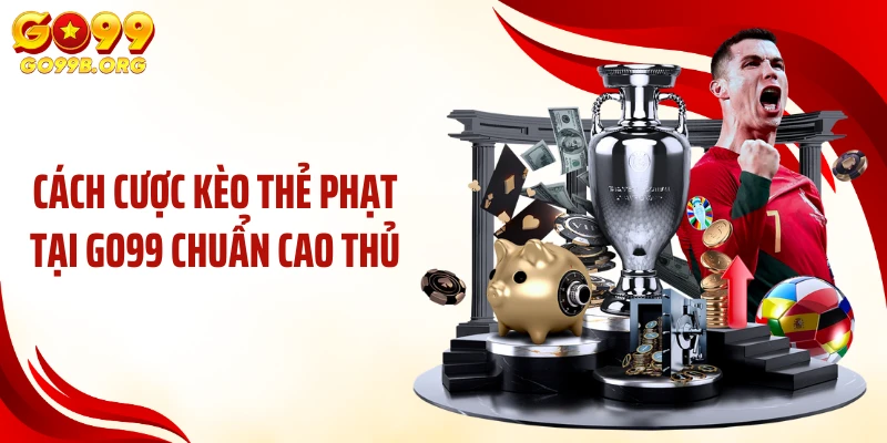 Cách cược kèo thẻ phạt tại GO99 chuẩn cao thủ