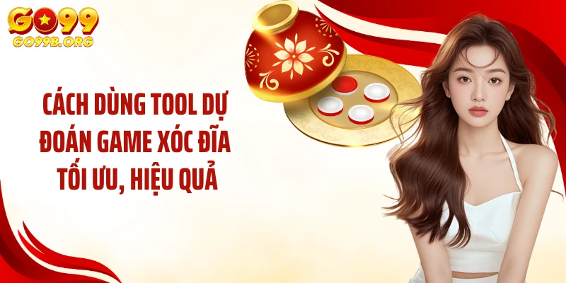Cách dùng tool dự đoán game xóc đĩa tối ưu, hiệu quả