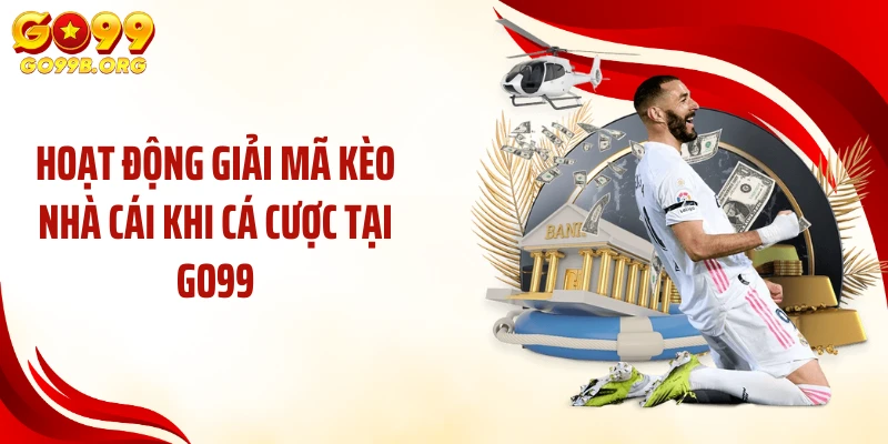 Hoạt động giải mã kèo nhà cái khi cá cược tại GO99