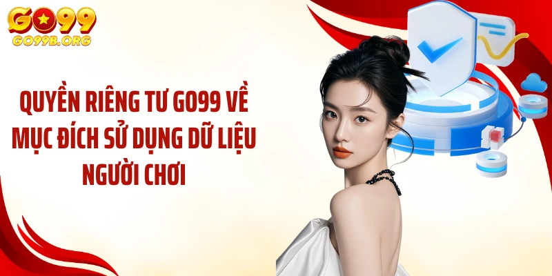 Quyền riêng tư GO99 về mục đích sử dụng dữ liệu người chơi