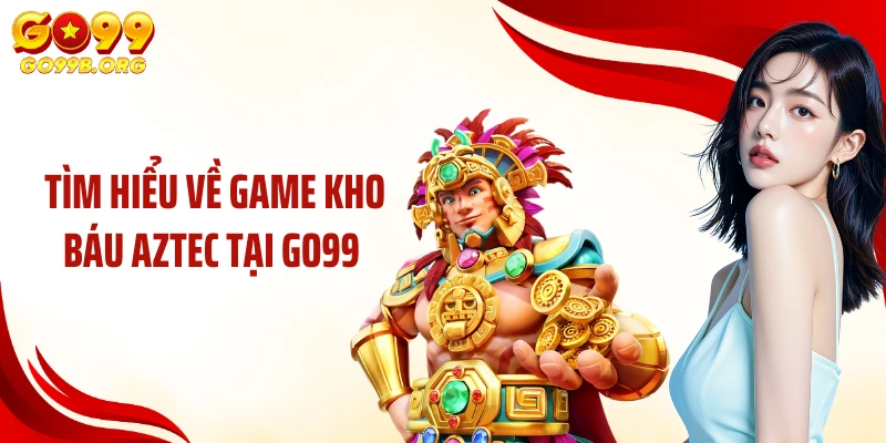 Tìm hiểu về game kho báu Aztec tại GO99 