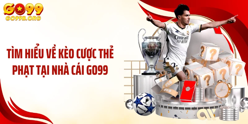 Tìm hiểu về kèo cược thẻ phạt tại nhà cái GO99